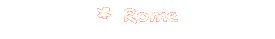 * Rome